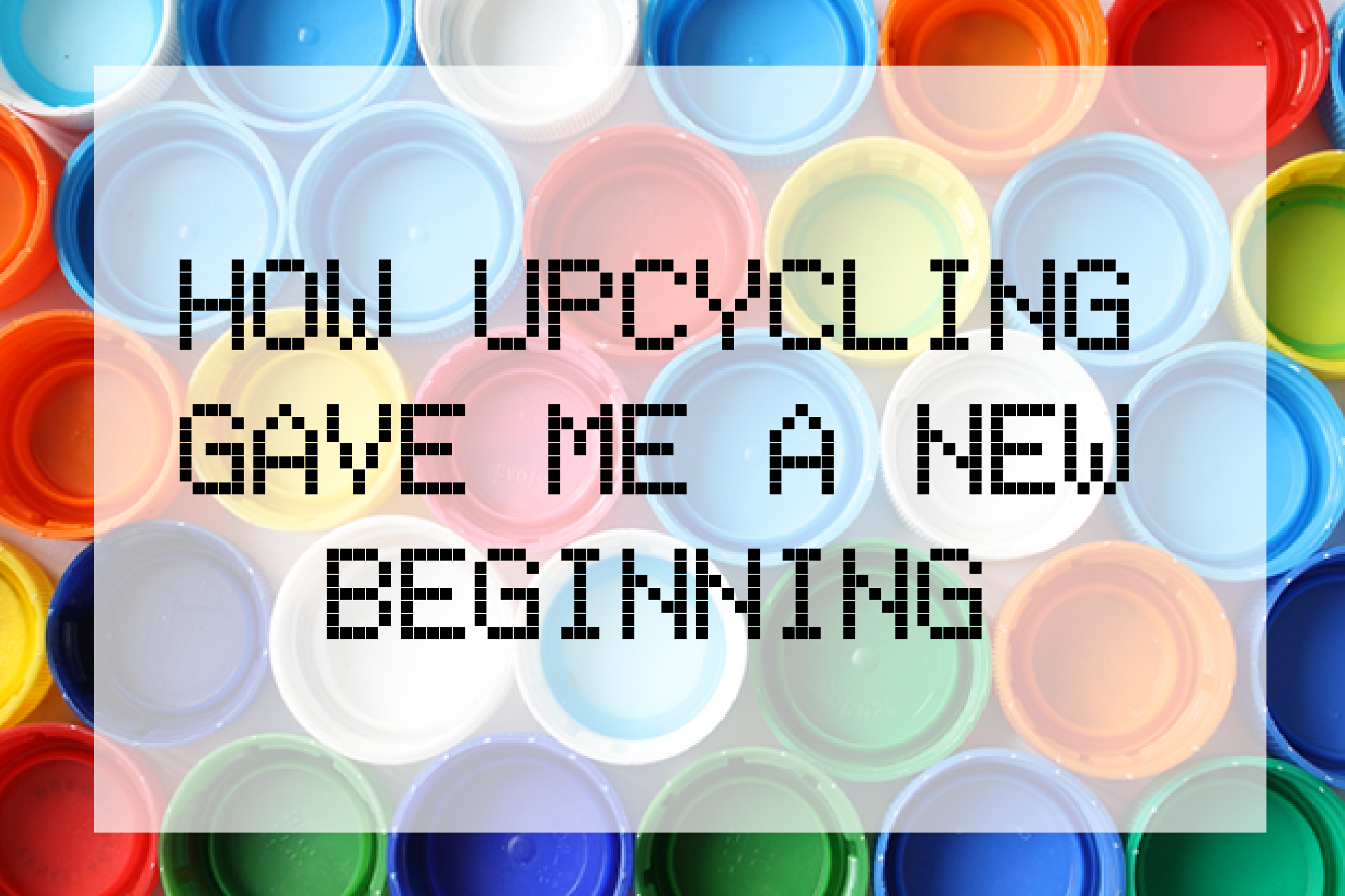 How Upcycling Gave Me a New Beginning