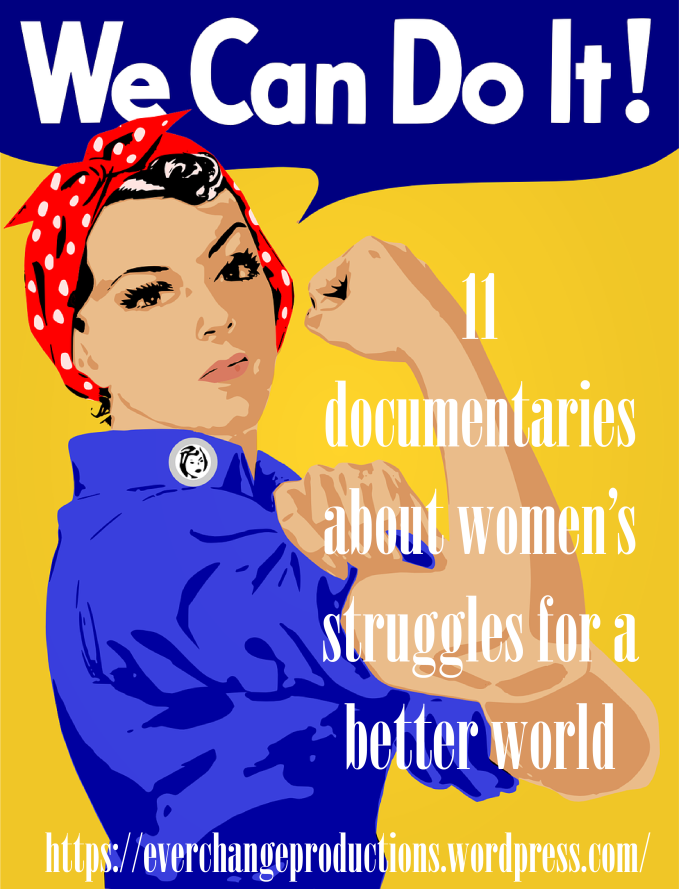 11 Documentaries About Women's Struggles for a Better World. A collection of documentaries to celebrate National Women's History Month.