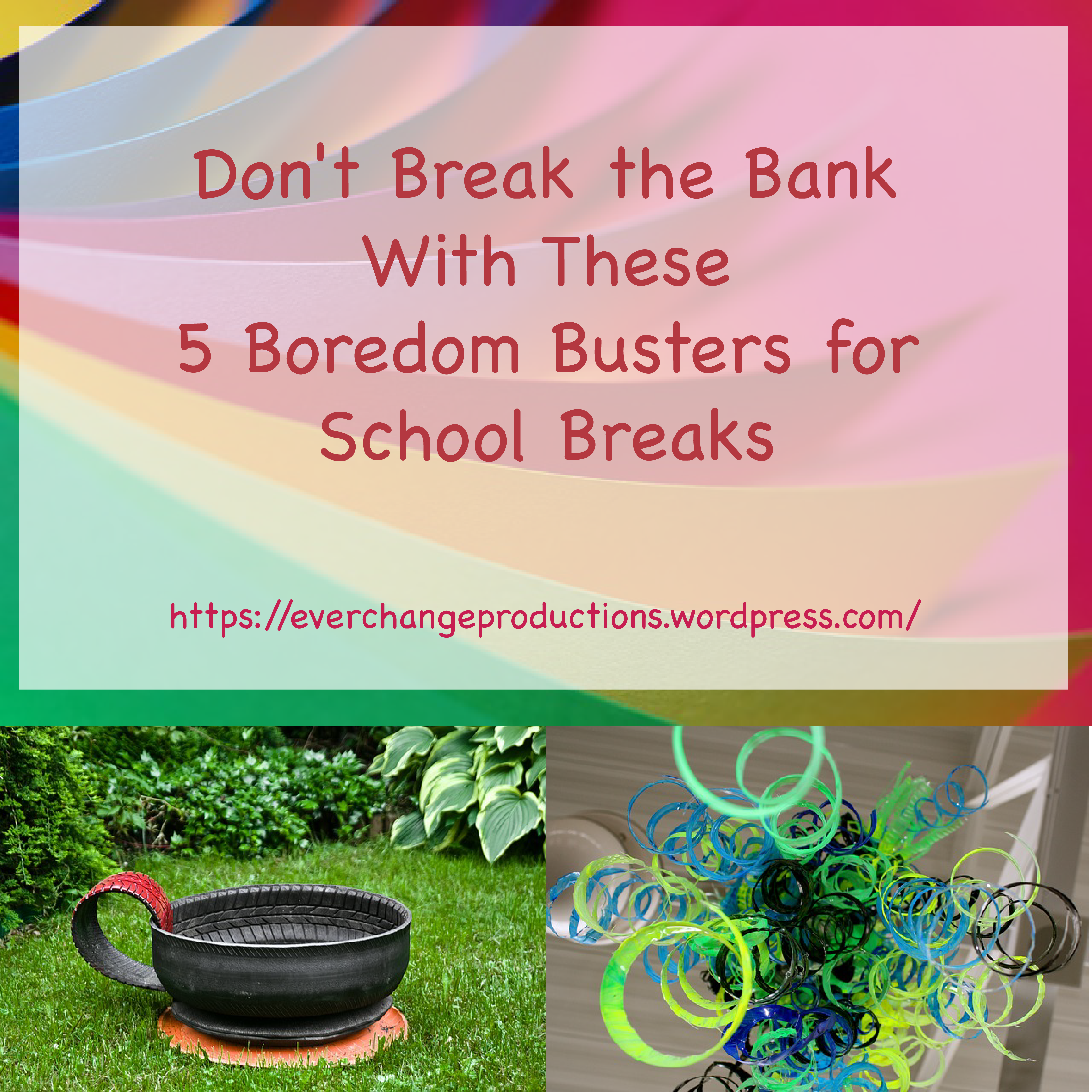 don't break the bank with these 5 boredom busters for school breaks