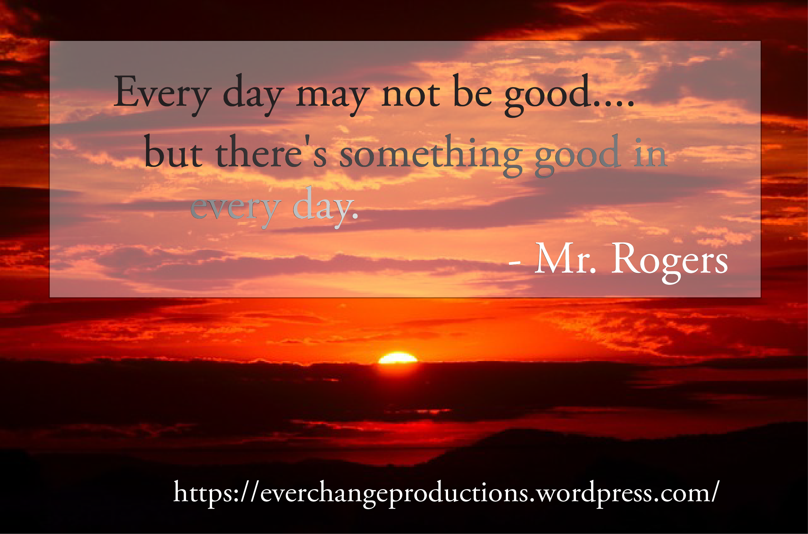 Do you need some encouragement to get you started this week? Just remember: "Every day may not be good, but there's something good in every day."- Mr. Rogers